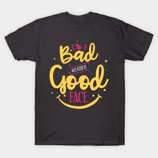 Bad weather good face T-Shirt by tudtoojung